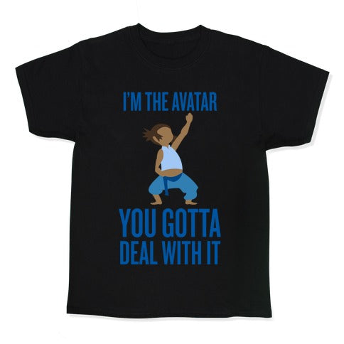 I'm The Avatar (You Gotta Deal With It) Kid's Tee