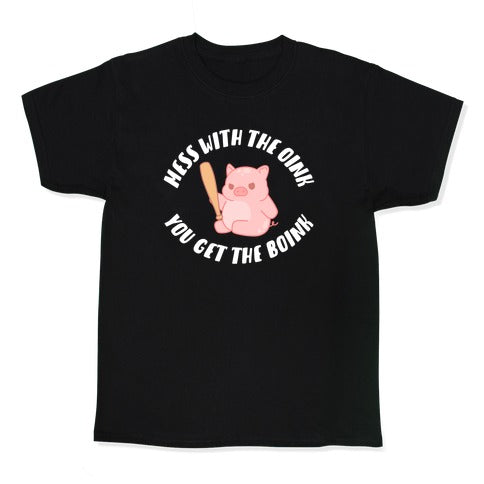 Mess With The Oink You Get The Boink Kid's Tee