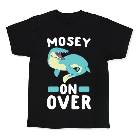 Mosey On Over - Mosasaurus  Kid's Tee