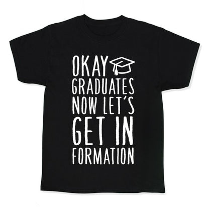 Okay Graduates Now Let's Get In Formation Kid's Tee