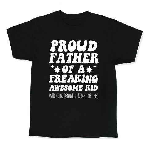 Proud Father of a Freaking Awesome Kid Kid's Tee