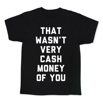 That Wasn't Very Cash Money Of You Kid's Tee