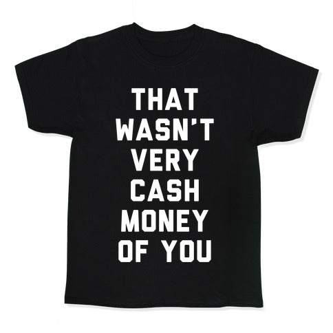 That Wasn't Very Cash Money Of You Kid's Tee
