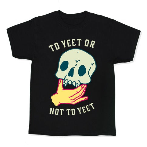 To Yeet Or Not To Yeet Kid's Tee
