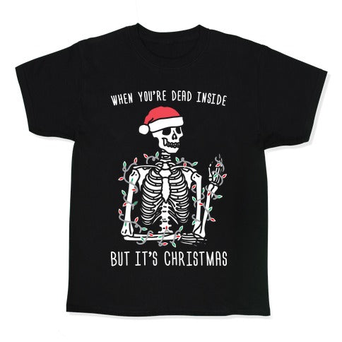 When You're Dead Inside But It's Christmas Kid's Tee