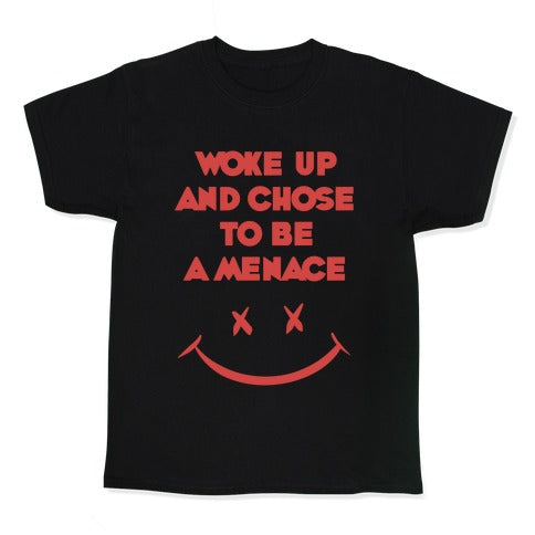 Woke Up And Chose To Be A Menace Kid's Tee