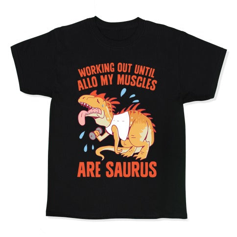 Working Out Until Allo My Muscles Are Saurus Kid's Tee