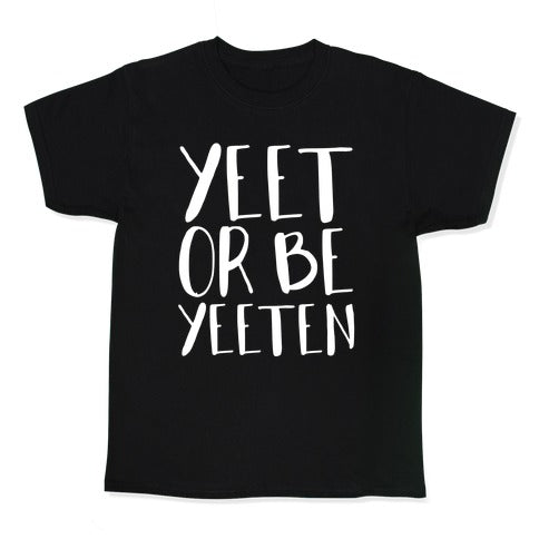 Yeet Or Be Yeeten Kid's Tee