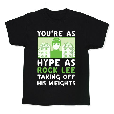 You're as Hype as Rock Lee Taking Off His Weights Kid's Tee