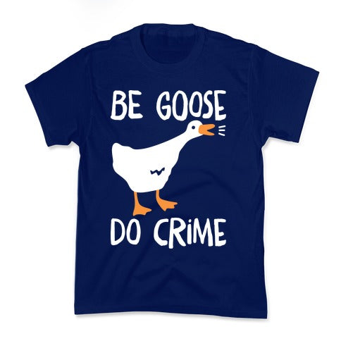 Be Goose Do Crime Kid's Tee