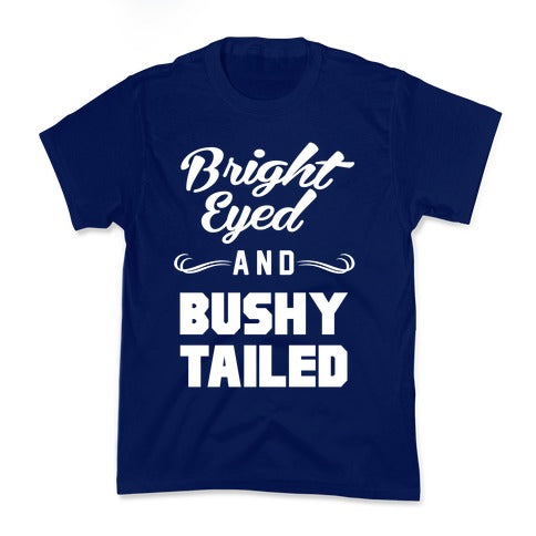 Bright Eyed and Bushy Tailed Kid's Tee