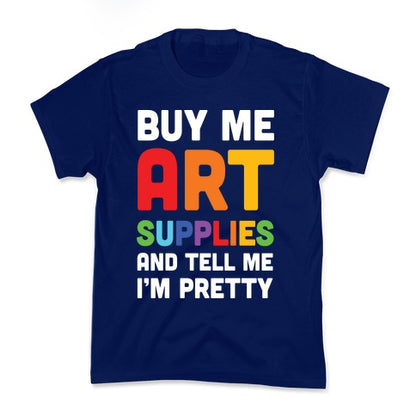 Buy Me Art Supplies And Tell Me I'm Pretty Kid's Tee