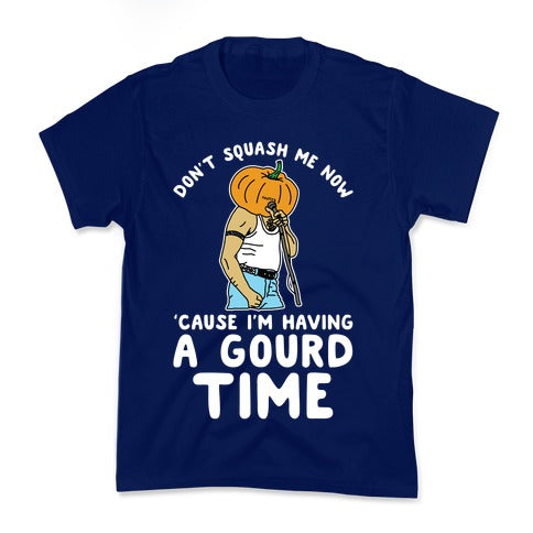 Don't Squash Me Now 'Cause I'm Having a Gourd Time Kid's Tee