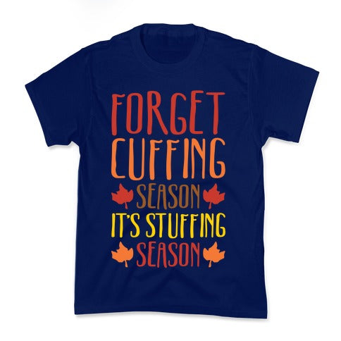 Forget Cuffing Season It's Stuffing Season White Print Kid's Tee