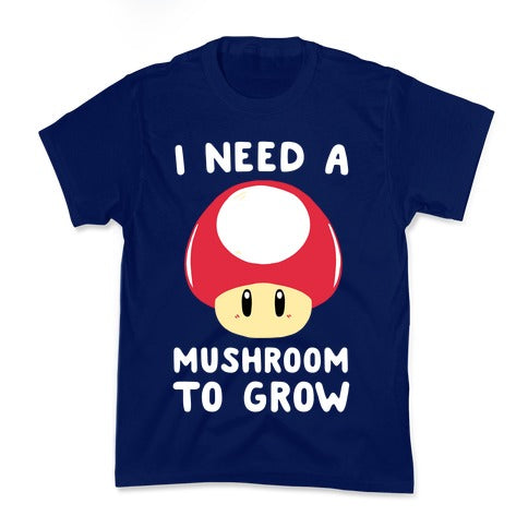 I Need a Mushroom to Grow - Mario Kid's Tee