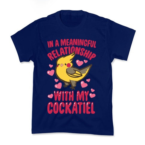 In A Meaningful Relationship With My Cockatiel Kid's Tee