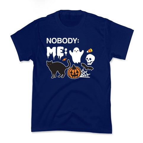 Nobody: Me: HALLOWEEN Kid's Tee