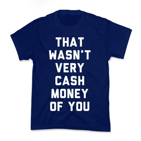 That Wasn't Very Cash Money Of You Kid's Tee