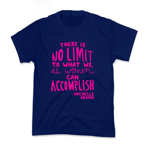 "There is no limit to what we, as women, can accomplish." -Michelle Obama Kid's Tee