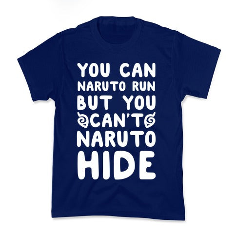 You Can Naruto Run, But You Can't Naruto Hide Kid's Tee