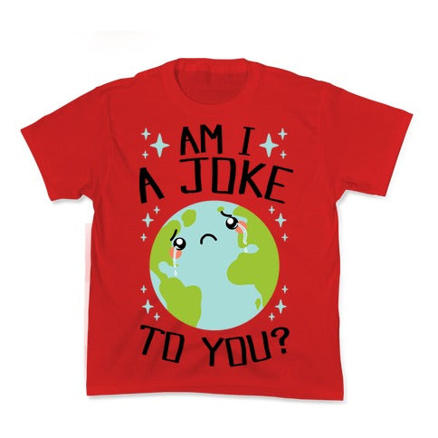 Am I A Joke To You? Kid's Tee