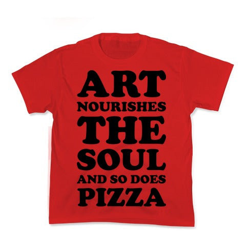 Art Nourishes The Soul And So Does Pizza Kid's Tee