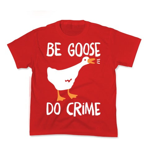 Be Goose Do Crime Kid's Tee