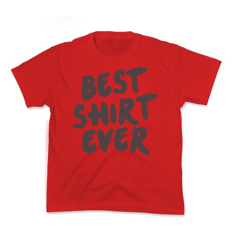 Best Shirt Ever  Kid's Tee