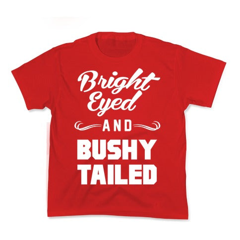 Bright Eyed and Bushy Tailed Kid's Tee