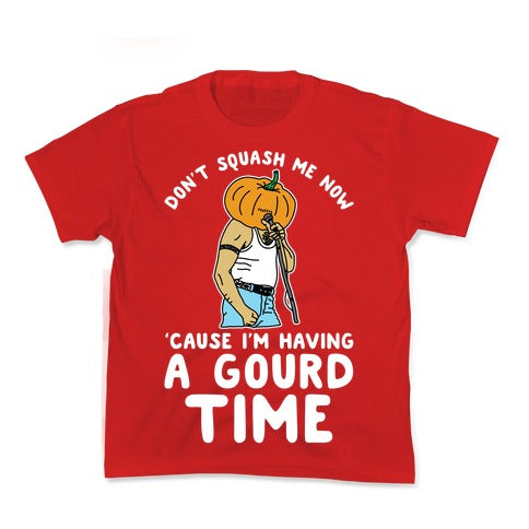 Don't Squash Me Now 'Cause I'm Having a Gourd Time Kid's Tee