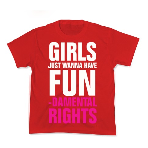 Girls Just Wanna Have Fun (Fundamental Rights) Kid's Tee