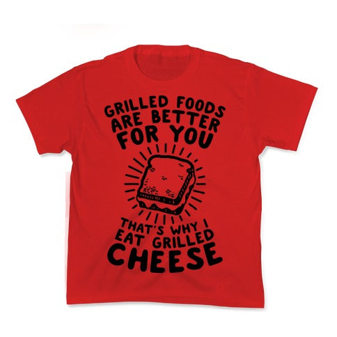 Grilled Foods Are Better for You Which is Why I Eat Grilled Cheese Kid's Tee