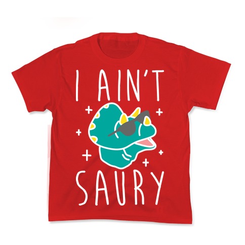 I Ain't Saury Dinosaur Kid's Tee