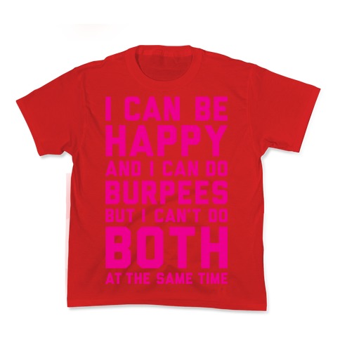 I Can Be Happy And I Can Do Burpees Kid's Tee