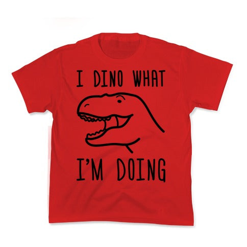 I Dino What I'm Doing Kid's Tee