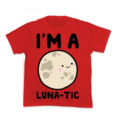 I'm A Luna-tic Kid's Tee