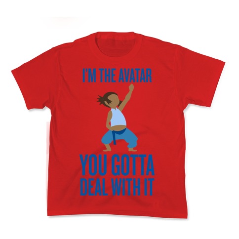 I'm The Avatar (You Gotta Deal With It) Kid's Tee