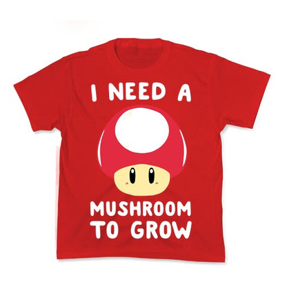 I Need a Mushroom to Grow - Mario Kid's Tee