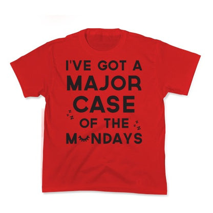 I've Got A Major Case Of The Mondays Kid's Tee