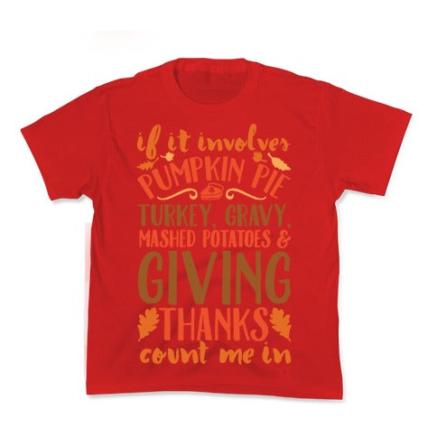 If It Involves Turkey Gravy Mashed Potatoes And Giving Thanks Count Me In Kid's Tee