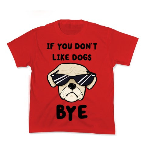 If You Don't Like Dogs, Bye Kid's Tee