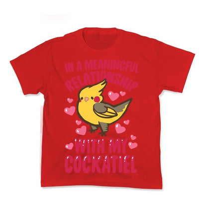 In A Meaningful Relationship With My Cockatiel Kid's Tee