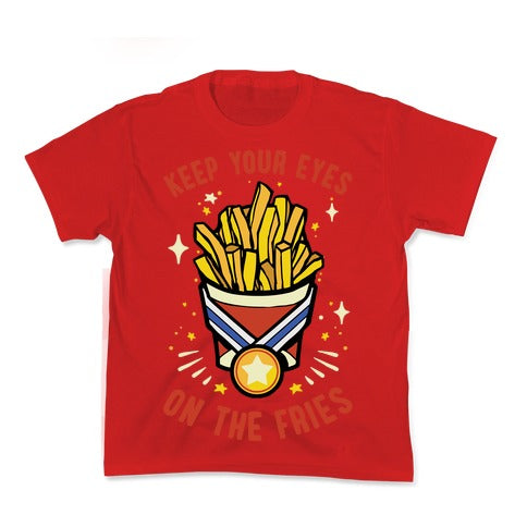 Keep Your Eyes On The Fries Kid's Tee