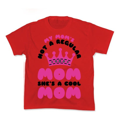 My Mom's Not a Regular Mom She's a Cool Mom Kid's Tee