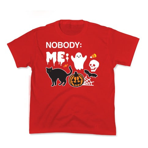 Nobody: Me: HALLOWEEN Kid's Tee