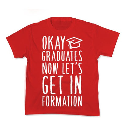 Okay Graduates Now Let's Get In Formation Kid's Tee