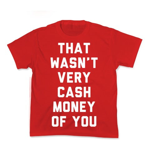 That Wasn't Very Cash Money Of You Kid's Tee