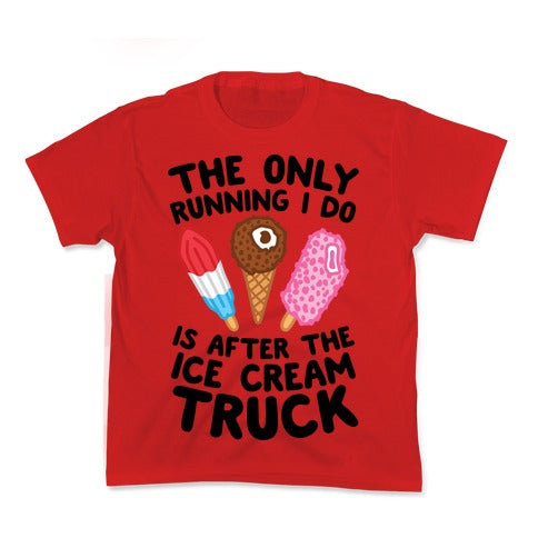 The Only Running I Do Is After The Ice Cream Truck Kid's Tee