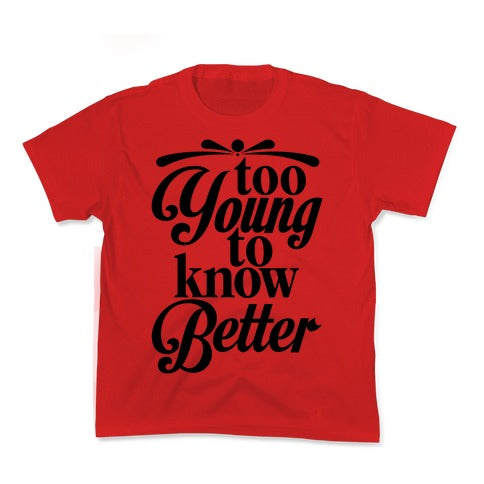 Too Young To Know Better Kid's Tee