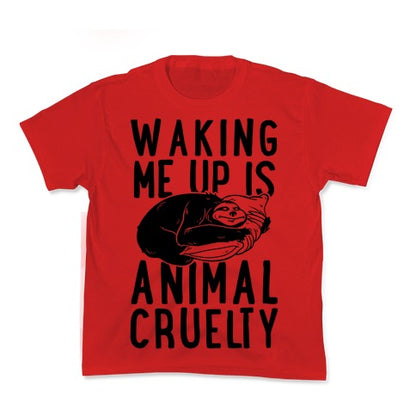 Waking Me Up Is Animal Cruelty Kid's Tee